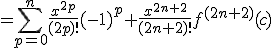= \Bigsum_{p=0}^{n} \frac{x^{2p}}{(2p)!}(-1)^p +\frac{x^{2n+2}}{(2n+2)!}f^{(2n+2)}(c)